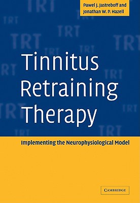 Tinnitus Retraining Therapy by Pawel J. Jastreboff, Jonathan ... - 9780521088374