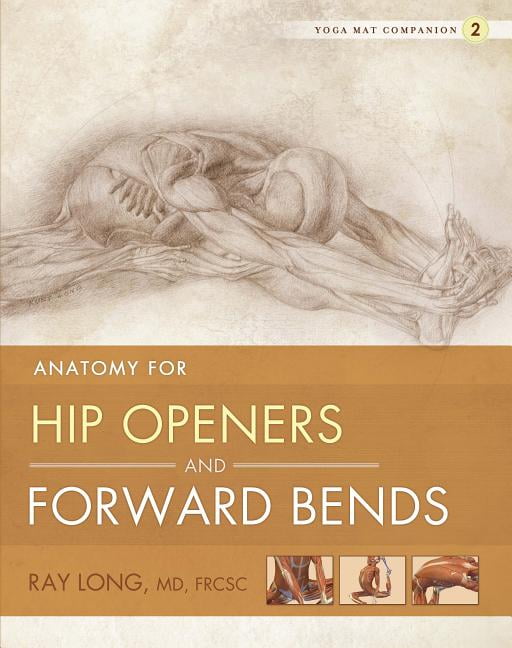 Yoga Mat Companion 2:  Hip Openers & Forward Bends by Ray Long - 9781607439424