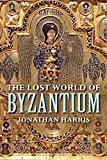 The Lost World of Byzantium by Jonathan Harris (Paperback, 2016)