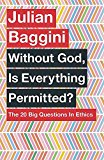 Without God, Is Everything Permitted?
