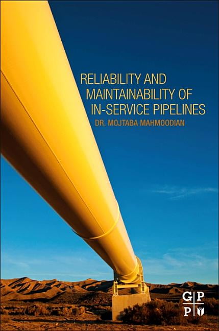 Reliability and Maintainability of In-Service Pipelines by Mo... - 9780128135785