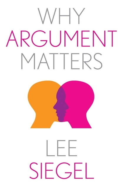 Why Argument Matters by Lee Siegel - 9780300271072