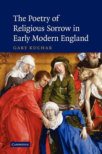 The Poetry of Religious Sorrow in Early Modern England by Gar... - 9780521174428
