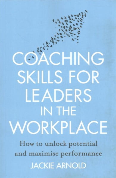 Coaching Skills for Leaders in the Workplace, Revised Edition
