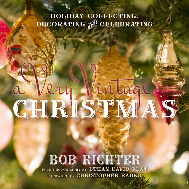A Very Vintage Christmas: Holiday Collecting, Decorating and Celebrating by Bob - Image 5