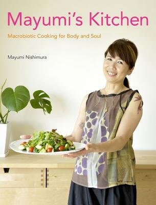 Mayumi's Kitchen: Macrobiotic Cooking for Body and Soul by Ma... - 9781568364810
