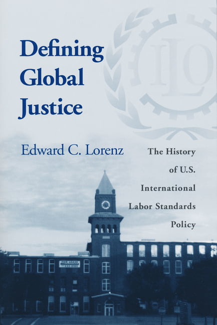 Defining Global Justice – The History of U.S. International Labor Standards Pol…