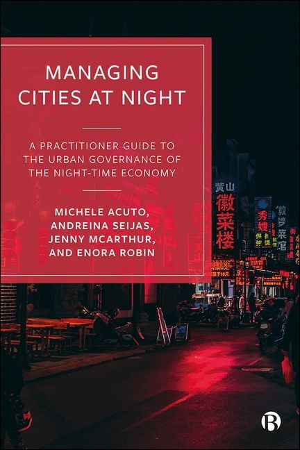 Managing Cities at Night – A Practitioner Guide to  the Urban Governance of the…