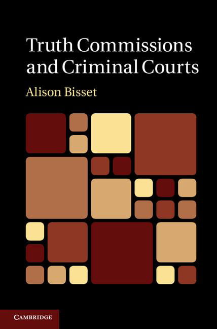Truth Commissions and Criminal Courts Bisset Hardback Cambridge University Press