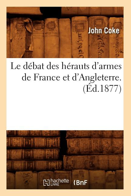 COKE J - Le dbat des hrauts d'armes de France et d'Angleterre. d.1 - X555z