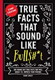 True Facts That Sound Like Bull$#*t
