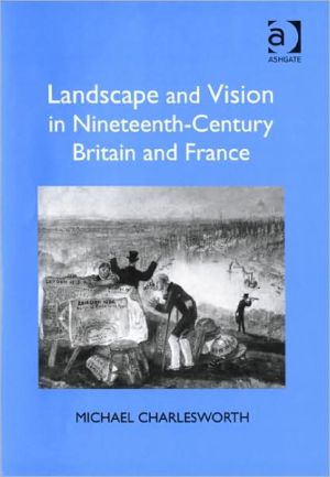 Landscape and Vision in 19th Century Britain and France - Michael Charlesworth