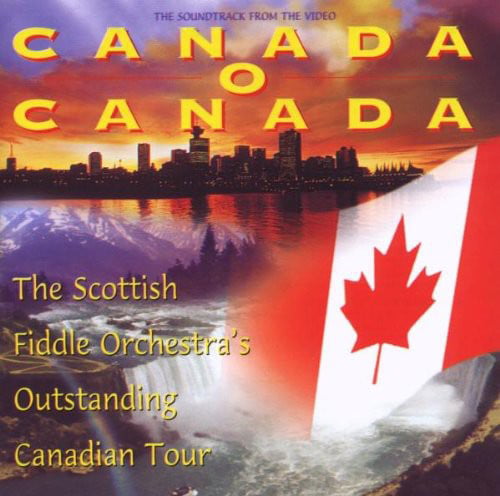 The Scottish Fiddle Orchestra - Canada O Canada CD Outstanding Canadian Tour