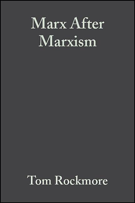 Marx After Marxism – The Philosophy of Karl Marx Rockmore Hardback 9780631231899