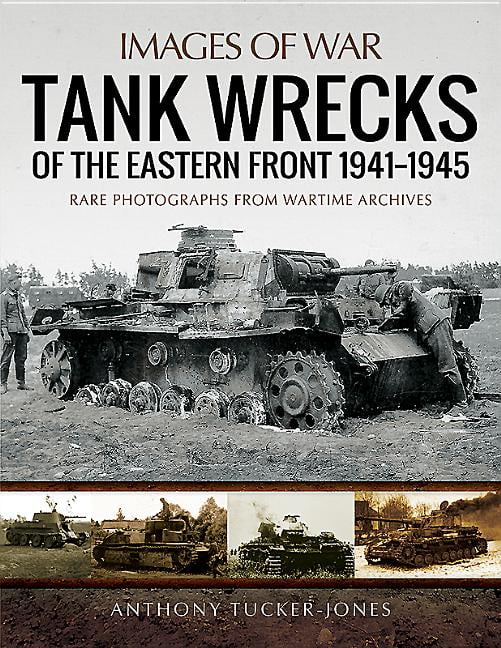 IMAGES OF WAR: TANK WRECKS OF THE EASTERN FRONT 1941-1945