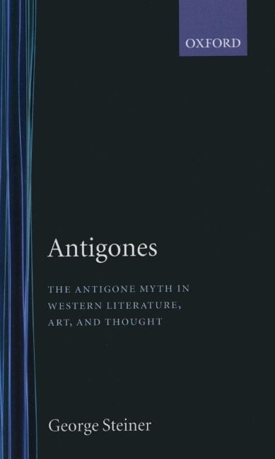 Antigones : The Antigone myth in Western literature, art... - Steiner, George