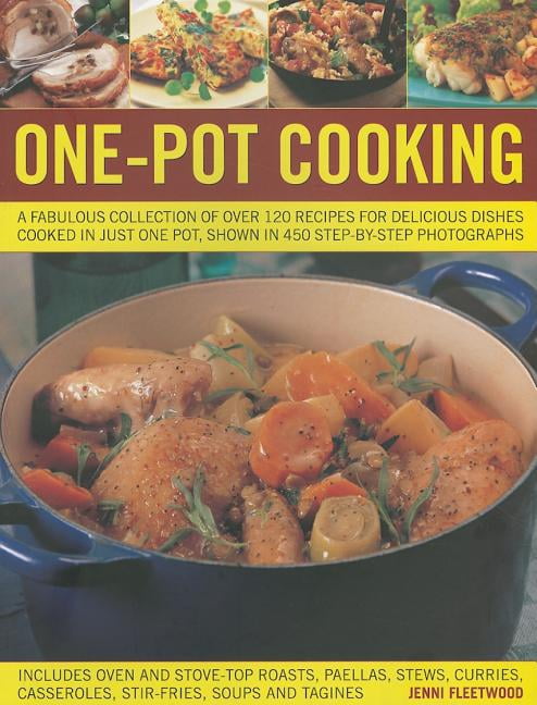 One Pot Cooking : Fabulous Collection of Over 120 Recipes Delicious Dishes - PBK