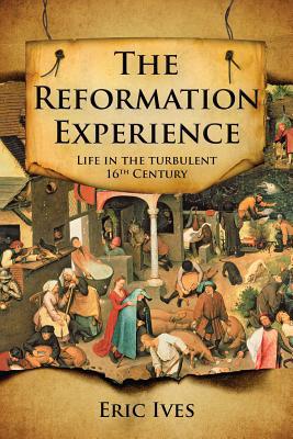 The Reformation Experience – Living through the turbulent 16th century Ives
