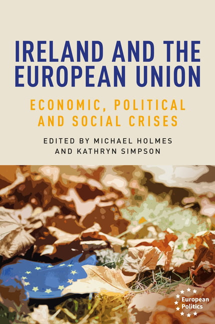 Ireland and the European Union: Economic, Political  by Michael Holmes HARDBACK
