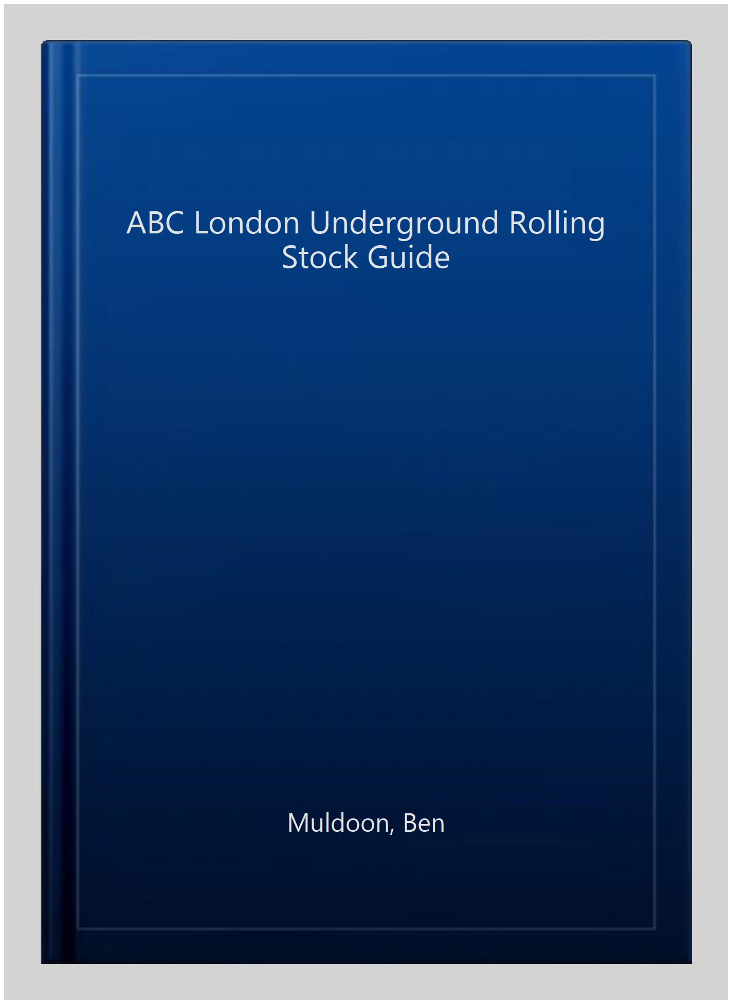 abc London Underground Rolling Stock Guide by Ben Muldoon - 9780711038073