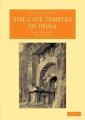 The Cave Temples of India by James Fergusson, James Burgess - 9781108055529
