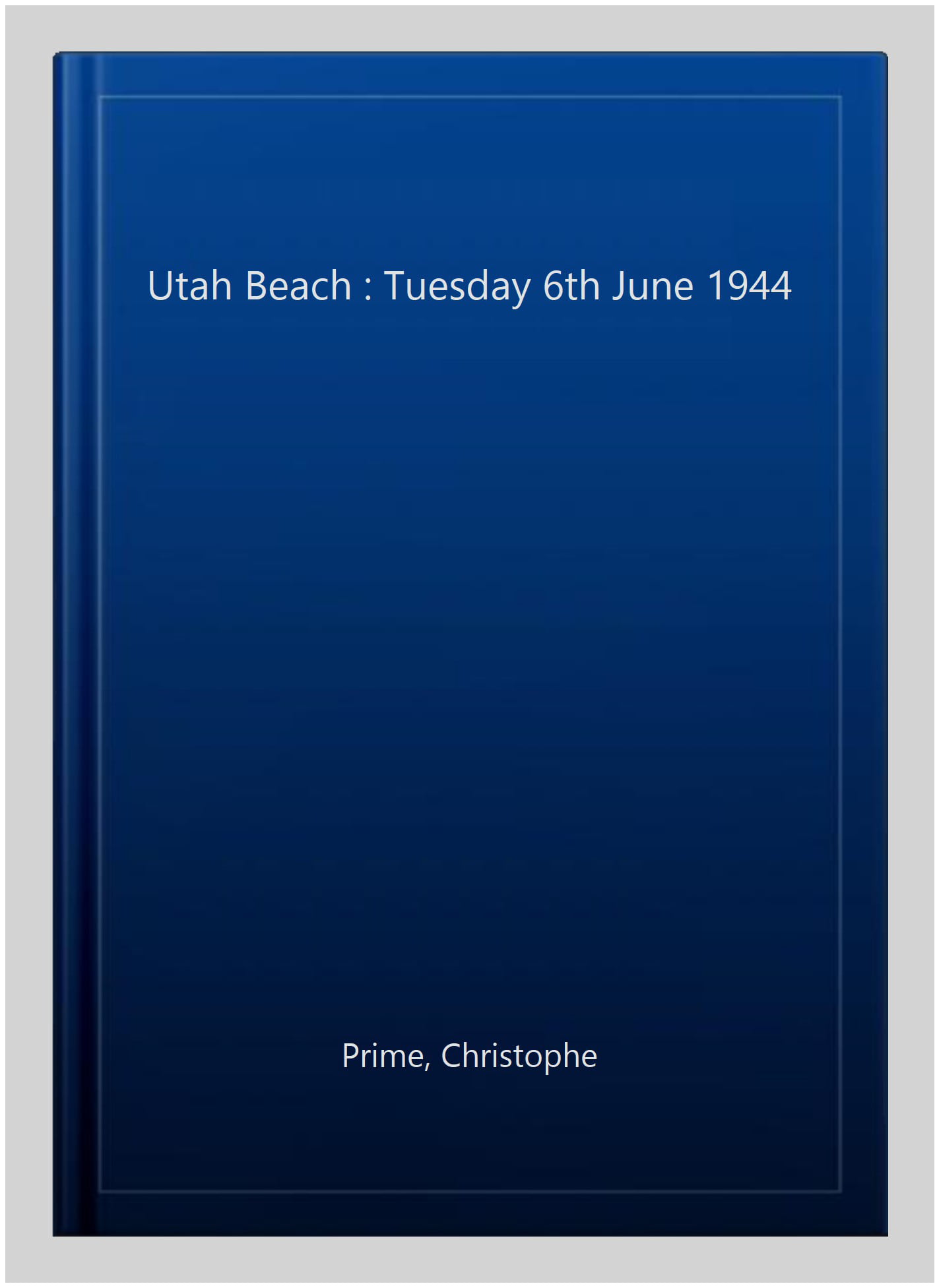 Utah Beach Tuesday 6th June 1944 by Christophe Prime (Paperback Book)
