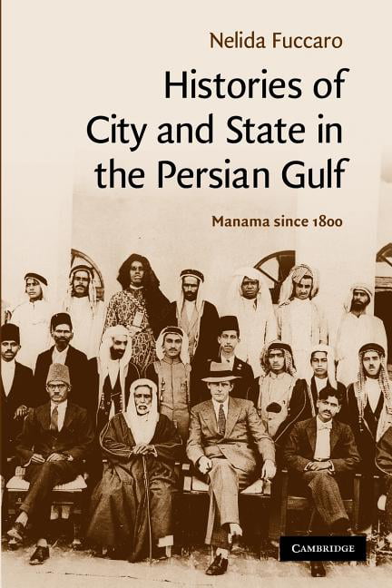 Histories of City and State in the Persian Gulf Manama since 1800 Fuccaro