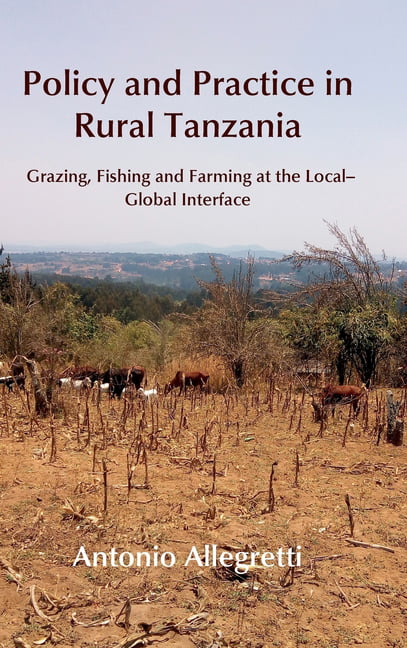 Policy and Practice in Rural Tanzania: Grazing,. Allegretti**