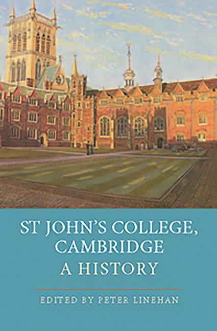 St John`s College Cambridge – A History Linehan Hilton Nicholls Beales Hennessy