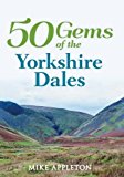 50 Gems of the Yorkshire Dales by Mike Appleton - 9781445645605