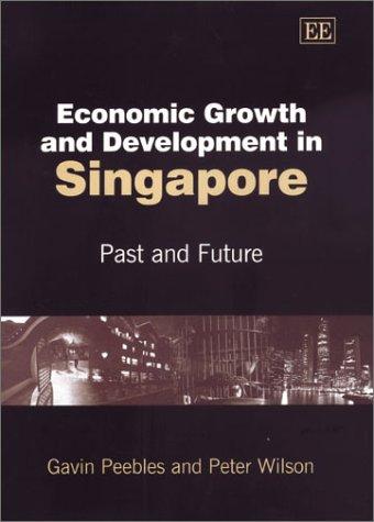 Economic Growth and Development in Singapore – Past and Future Peebles Wilson