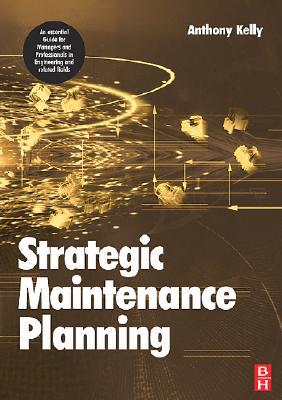 Strategic Maintenance Planning by Anthony Kelly - 9780750669924