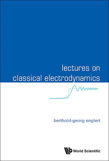Lectures On Classical Electrodynamics by Berthold-georg Englert - 9789814596930