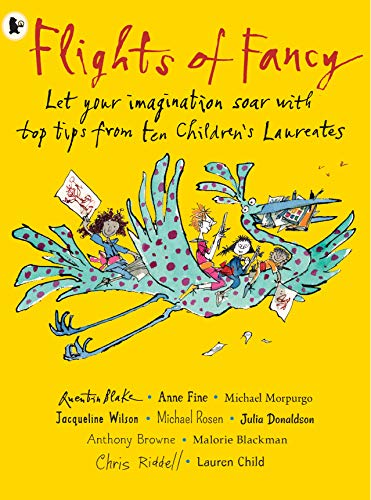 Flights of Fancy: Stories, Pictures and Inspiration from Ten Children's Laureates
