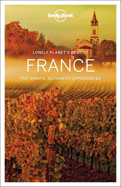 Lonely Planet Best of France: top sights, authentic experiences (Travel Guide)