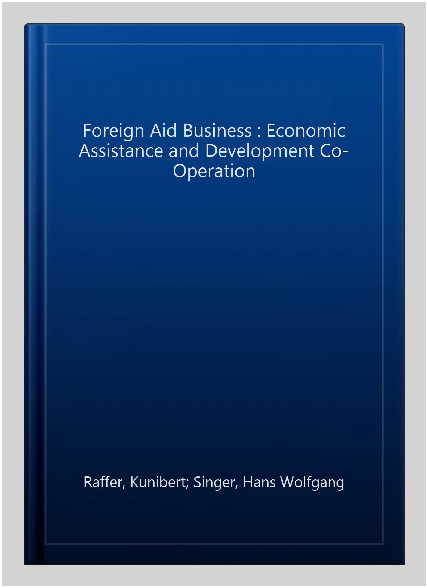 The Foreign Aid Business – Economic Assistance and Development Co–operation