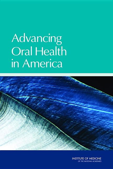 Advancing Oral Health in America by Committee on an Oral Health Initiative, ...