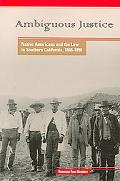 Ambiguous Justice – Native Americans and the Law in Southern California, 1848–1…