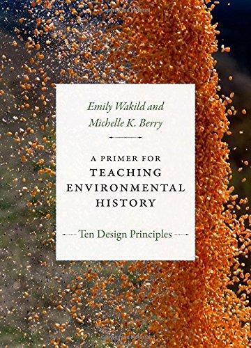 A Primer for Teaching Environmental History – Ten Design Principles Wakild Berry