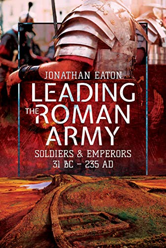 Leading the Roman Army: Soldiers and Emperors, 31 BC - 235 AD.by Eaton New** - Image 2