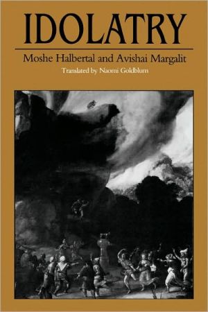 Idolatry by Moshe Halbertal, Avishai Margalit, Naomi Goldblum - 9780674443136