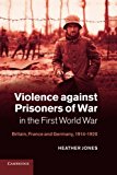 Violence against Prisoners of War in the First World War by H... - 9781107638266
