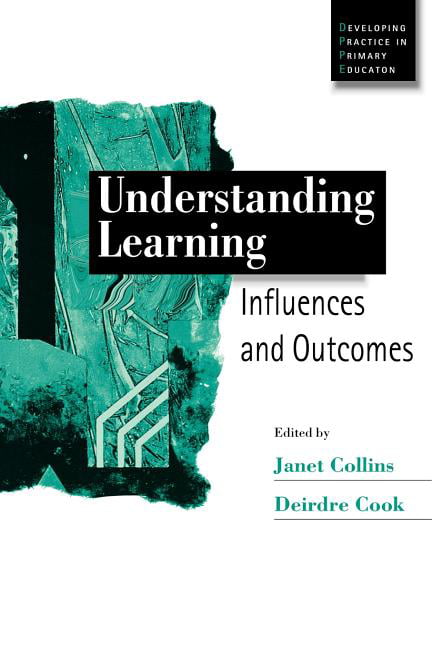 Understanding Learning: Influences and Outcomes. Collins, Cook<|