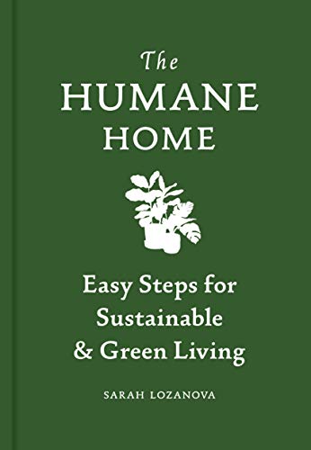 The Humane Home: Easy Steps for Sustainable & Green Living [hardcover] Lozanova,