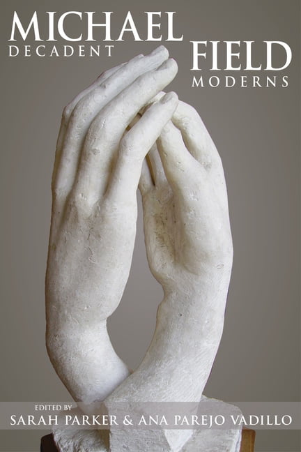 Michael Field – Decadent Moderns Parker Vadillo Hardback John Wiley & Sons