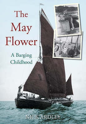 The May Flower: A Barging Childhood By Nick Ardley