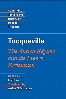 Tocqueville: The Ancien Régime and the French Revolution Elster Goldhammer