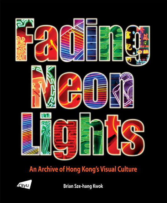 Fading Neon Lights – An Archive of Hong Kong`s Visual Culture