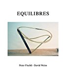 Peter Fischli and David Weiss: Equilibres by Peter Fischli HARDBACK
