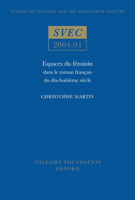Espaces du féminin dans le roman français du dix–huitième siècle Martin